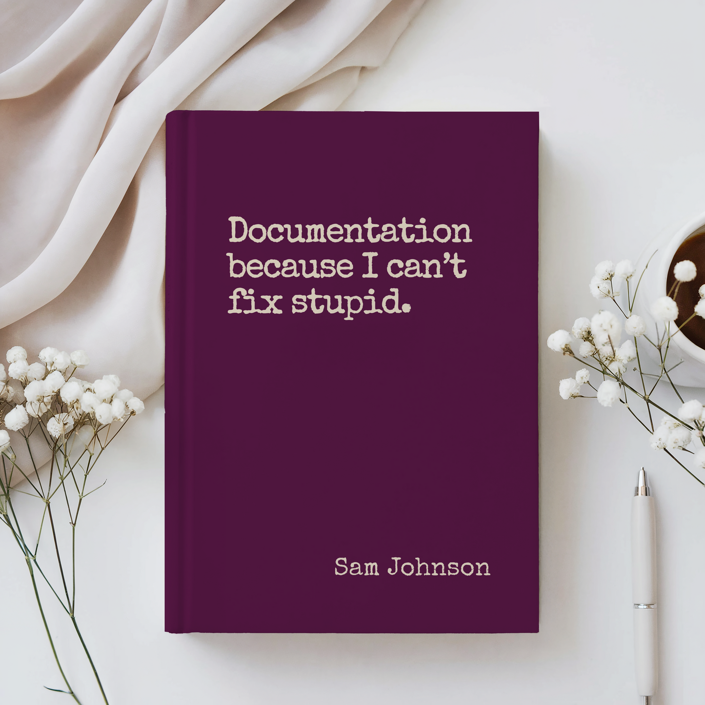 Funny Sarcastic Journal - Documentation Because You Can't Fix Stupid