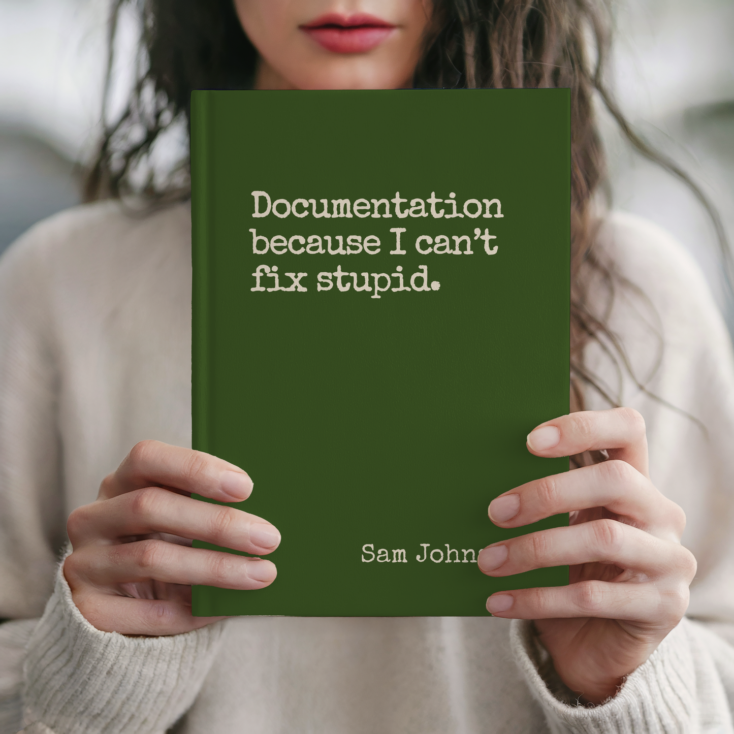Funny Sarcastic Journal - Documentation Because You Can't Fix Stupid