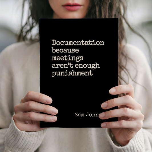 Funny Sarcastic Journal - Documentation Because Meetings Aren't Enough Punishment