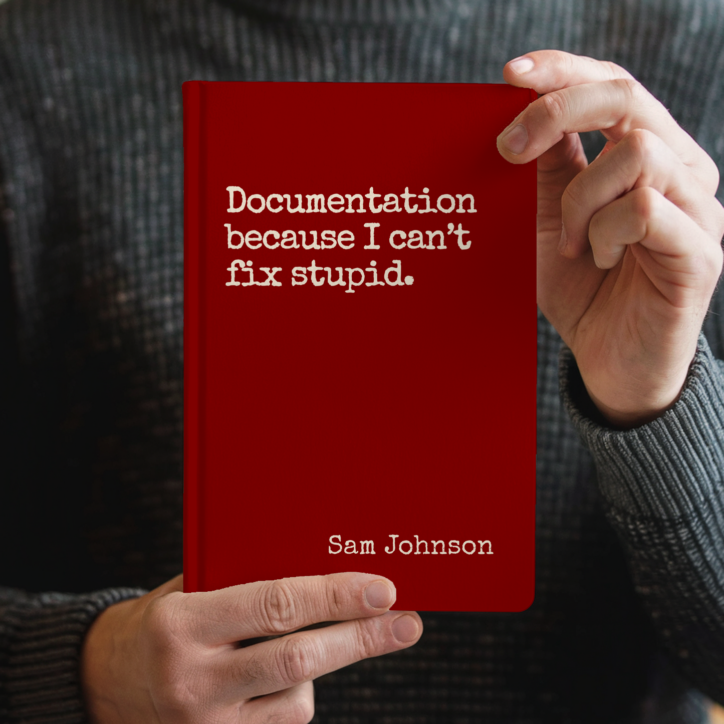 Funny Sarcastic Journal - Documentation Because You Can't Fix Stupid