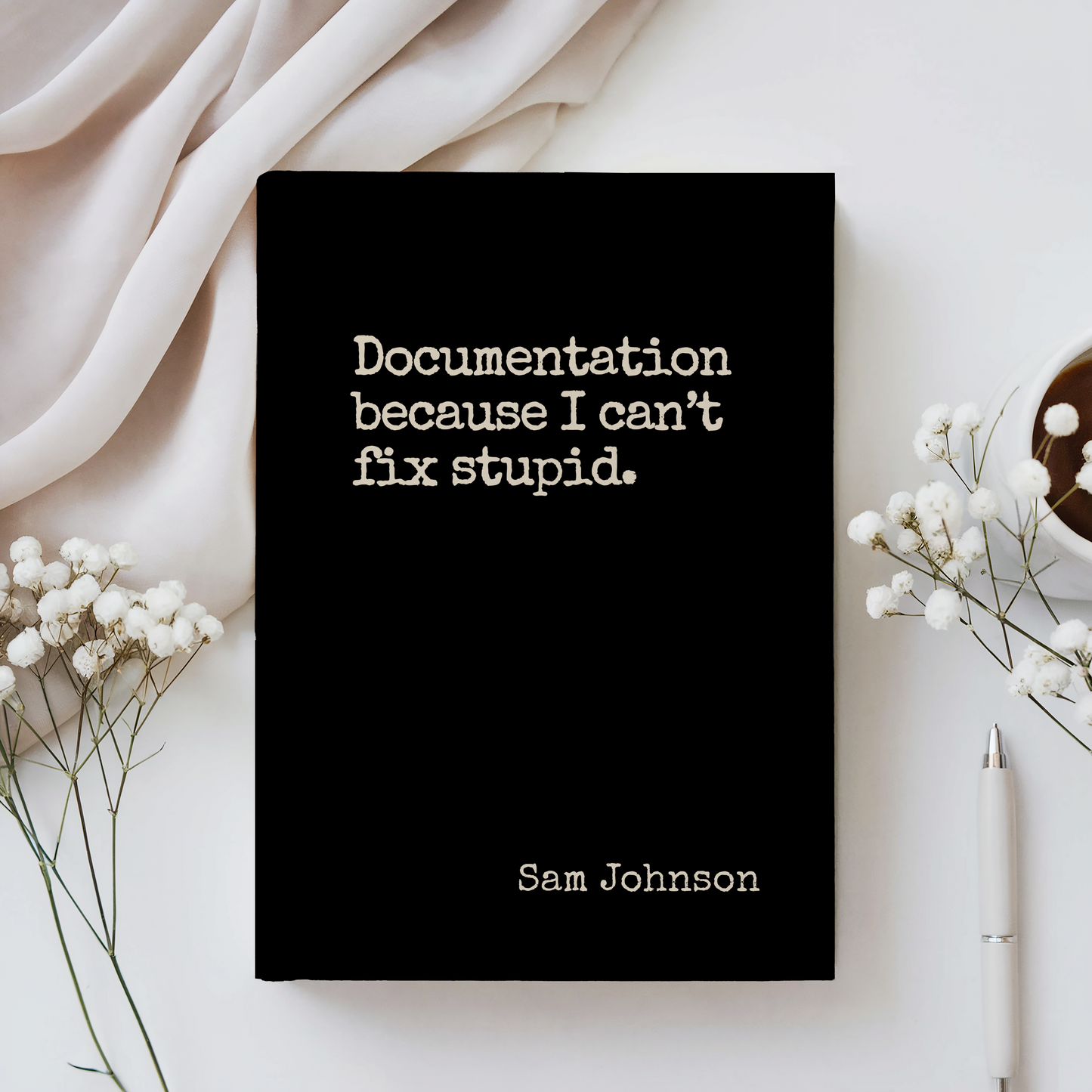 Funny Sarcastic Journal - Documentation Because You Can't Fix Stupid