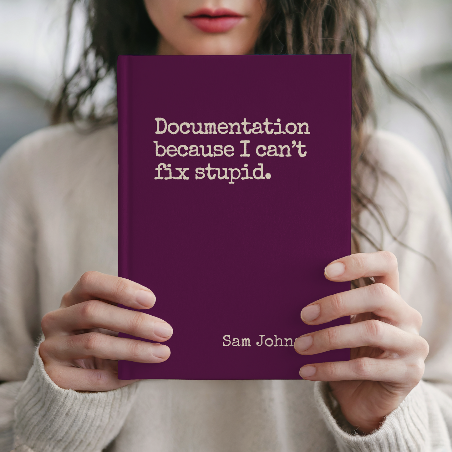 Funny Sarcastic Journal - Documentation Because You Can't Fix Stupid