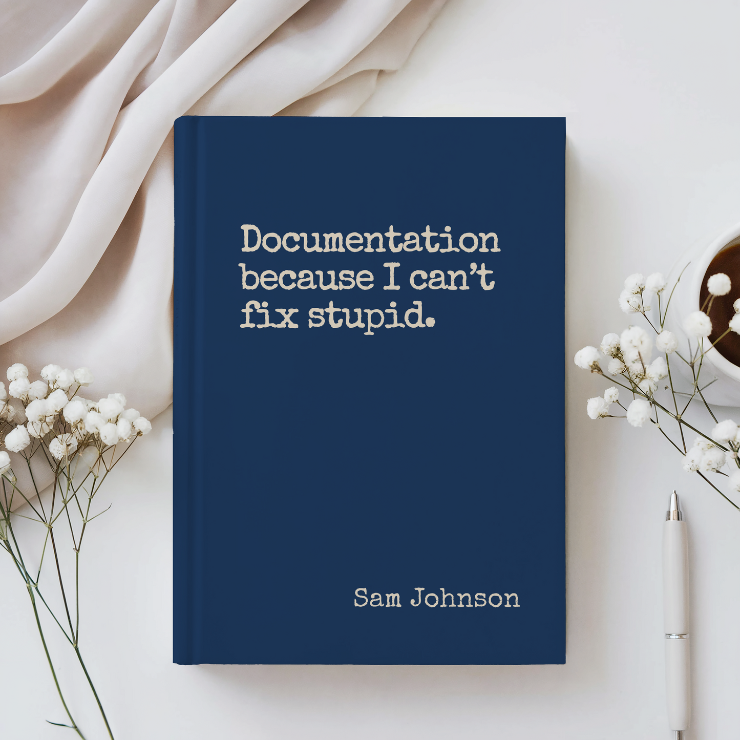 Funny Sarcastic Journal - Documentation Because You Can't Fix Stupid