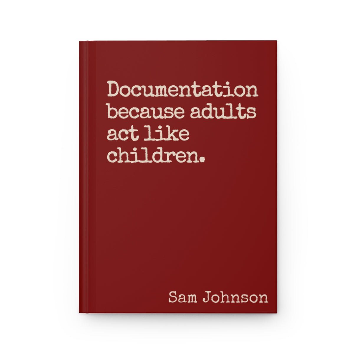 Funny Sarcastic Journal - Documentation Because Adults Act Like Children