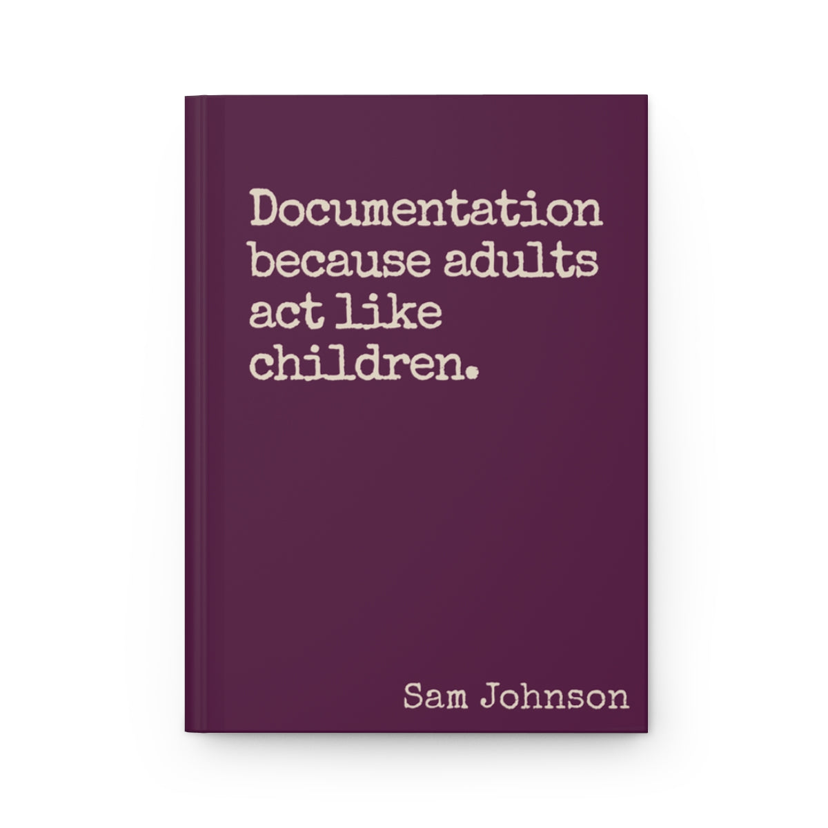 Funny Sarcastic Journal - Documentation Because Adults Act Like Children