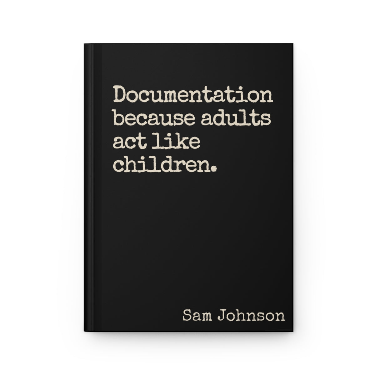 Funny Sarcastic Journal - Documentation Because Adults Act Like Children