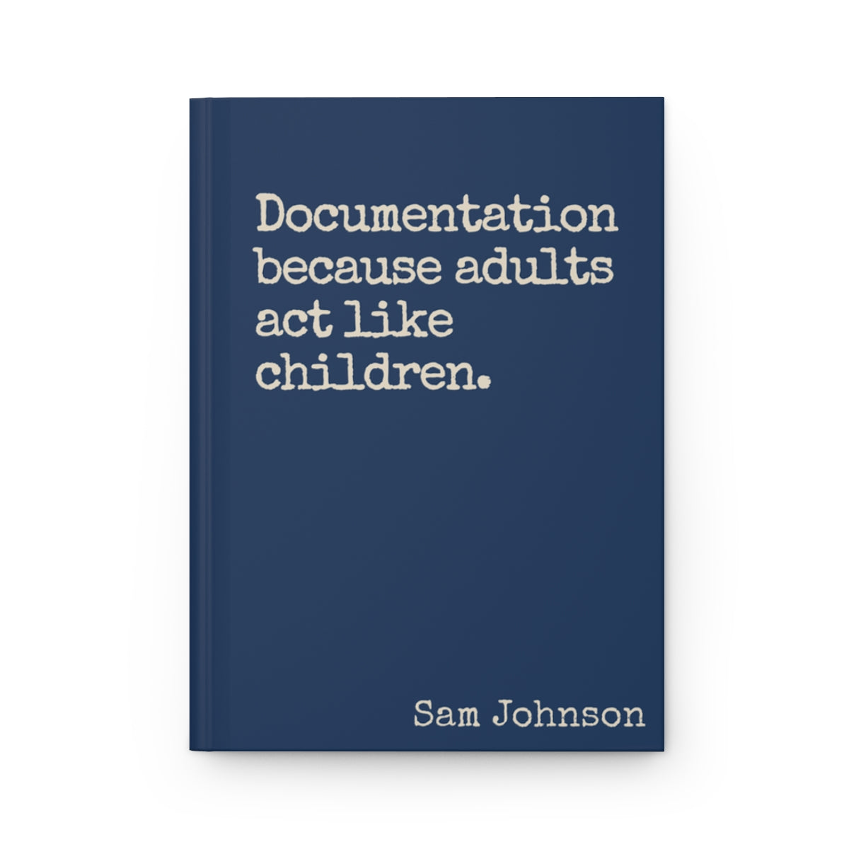 Funny Sarcastic Journal - Documentation Because Adults Act Like Children