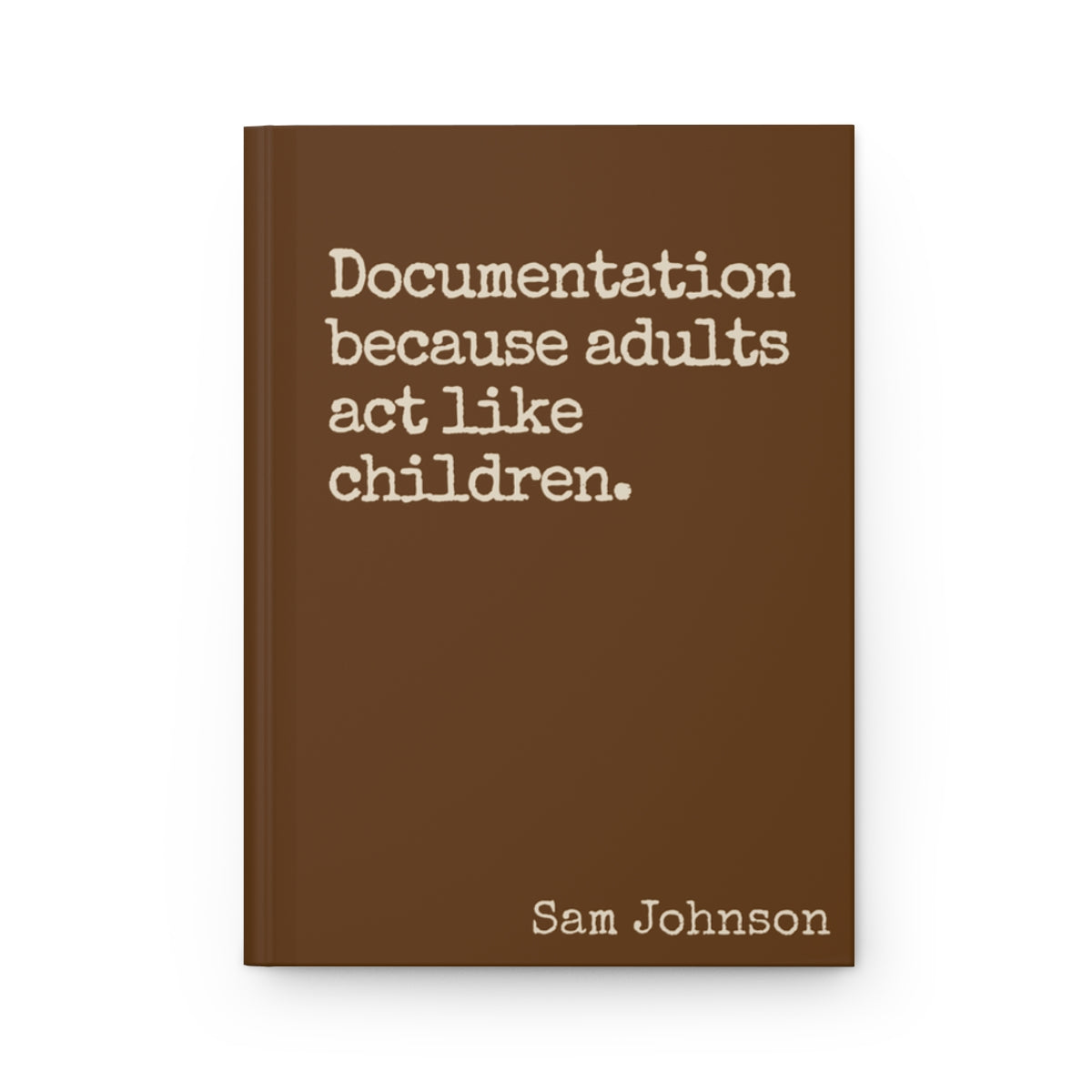 Funny Sarcastic Journal - Documentation Because Adults Act Like Children